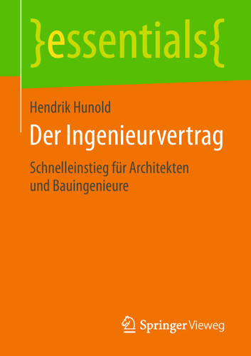 Der Ingenieurvertrag: Schnelleinstieg für Architekten und Bauingenieure (essentials) book cover by Hendrik Hunold