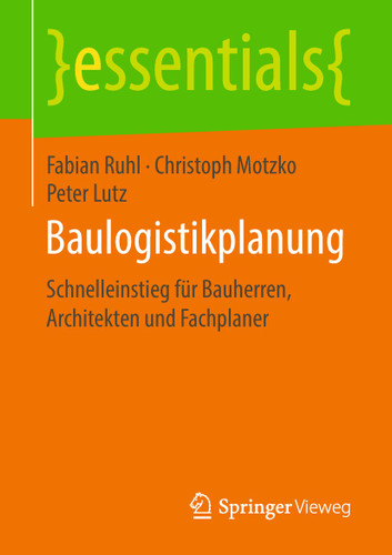 Baulogistikplanung: Schnelleinstieg für Bauherren, Architekten und Fachplaner (essentials) book cover by Fabian Ruhl, Christoph Motzko, Peter Lutz