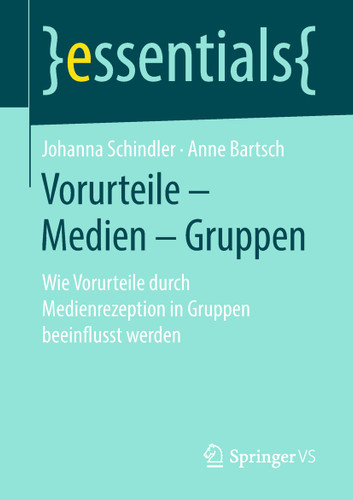 Vorurteile – Medien – Gruppen: Wie Vorurteile durch Medienrezeption in Gruppen beeinflusst werden (essentials) book cover by Johanna Schindler, Anne Bartsch