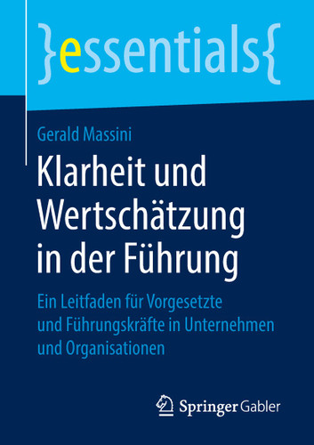 Klarheit und Wertschätzung in der Führung: Ein Leitfaden für Vorgesetzte und Führungskräfte in Unternehmen und Organisationen (essentials) book cover by Gerald Massini