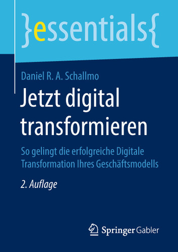 Jetzt digital transformieren: So gelingt die erfolgreiche Digitale Transformation Ihres Geschäftsmodells (essentials) book cover by Daniel R. A. Schallmo