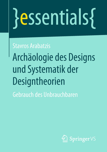 Archäologie des Designs und Systematik der Designtheorien: Gebrauch des Unbrauchbaren (essentials) book cover by Stavros Arabatzis