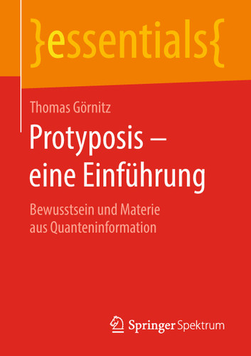 Protyposis – eine Einführung: Bewusstsein und Materie aus Quanteninformation (essentials) book cover by Thomas Görnitz