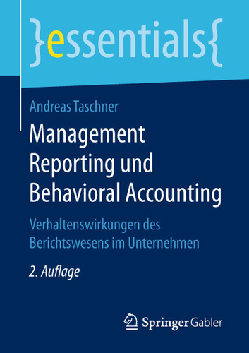 Management Reporting und Behavioral Accounting: Verhaltenswirkungen des Berichtswesens im Unternehmen (essentials) book cover by Andreas Taschner