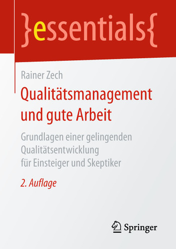 Qualitätsmanagement und gute Arbeit: Grundlagen einer gelingenden Qualitätsentwicklung für Einsteiger und Skeptiker (essentials) book cover by Rainer Zech