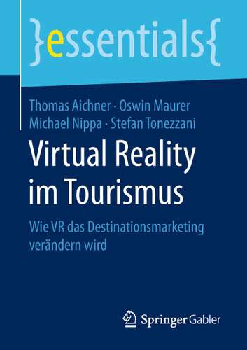 Virtual Reality im Tourismus: Wie VR das Destinationsmarketing verändern wird (essentials) book cover by Thomas Aichner, Oswin Maurer, Michael Nippa, Stefan Tonezzani