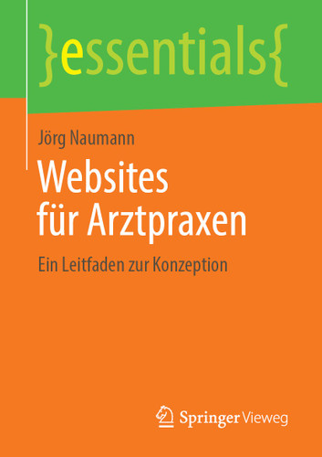 Websites für Arztpraxen: Ein Leitfaden zur Konzeption (essentials) book cover by Jörg Naumann