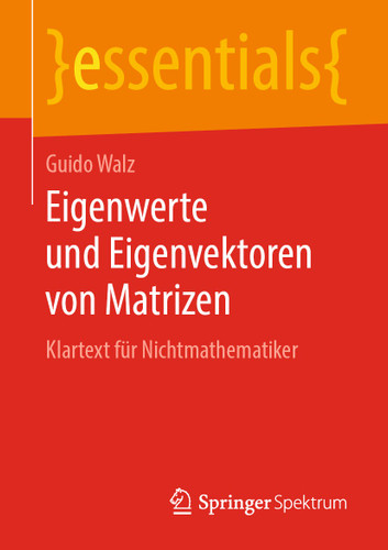 Eigenwerte und Eigenvektoren von Matrizen: Klartext für Nichtmathematiker (essentials) book cover by Guido Walz