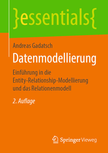 Datenmodellierung: Einführung in die Entity-Relationship-Modellierung und das Relationenmodell (essentials) book cover by Andreas Gadatsch