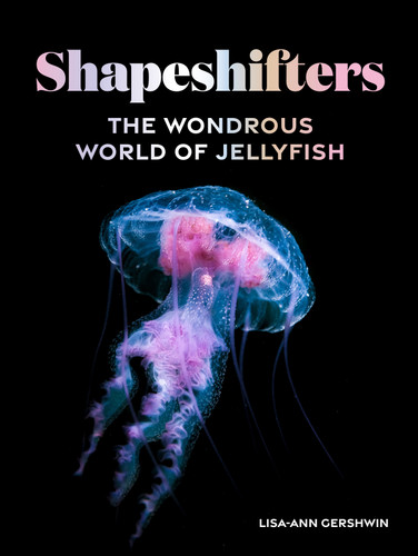 Shapeshifters: The Wondrous World of Jellyfish book cover by Lisa-ann Gershwin