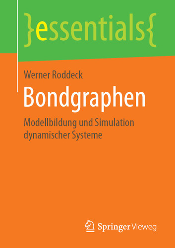 Bondgraphen: Modellbildung und Simulation dynamischer Systeme (essentials) book cover by Werner Roddeck