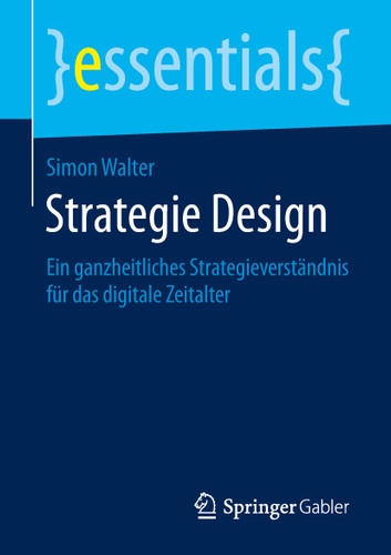 Strategie Design: Ein ganzheitliches Strategieverständnis für das digitale Zeitalter (essentials) book cover by Simon Walter