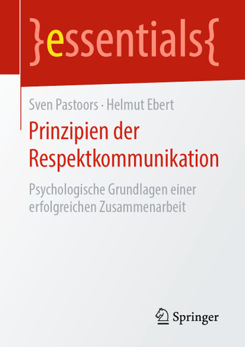 Prinzipien der Respektkommunikation: Psychologische Grundlagen einer erfolgreichen Zusammenarbeit (essentials) book cover by Sven Pastoors, Helmut Ebert