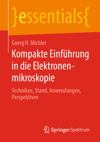 Kompakte Einführung in die Elektronenmikroskopie: Techniken, Stand, Anwendungen, Perspektiven (essentials) book cover by Goerg H. Michler