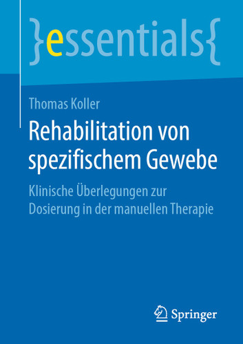 Rehabilitation von spezifischem Gewebe: Klinische Überlegungen zur Dosierung in der manuellen Therapie (essentials) book cover by Thomas Koller