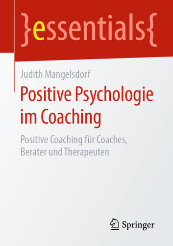 Positive Psychologie im Coaching: Positive Coaching für Coaches, Berater und Therapeuten (essentials) book cover by Judith Mangelsdorf