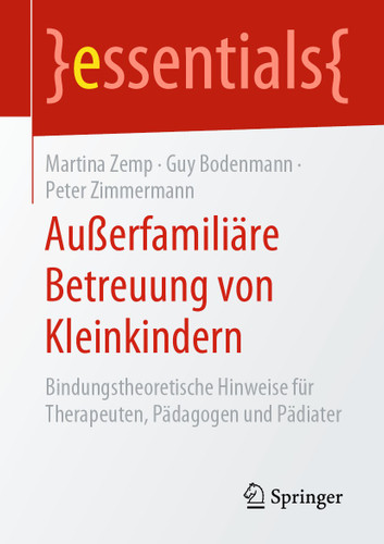 Außerfamiliäre Betreuung von Kleinkindern: Bindungstheoretische Hinweise für Therapeuten, Pädagogen und Pädiater (essentials) book cover by Martina Zemp, Guy Bodenmann, Peter Zimmermann