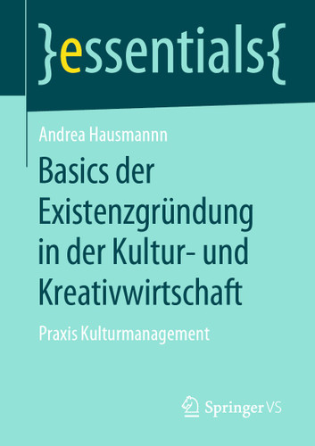 Basics der Existenzgründung in der Kultur- und Kreativwirtschaft: Praxis Kulturmanagement (essentials) book cover by Andrea Hausmann
