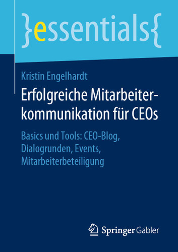 Erfolgreiche Mitarbeiterkommunikation für CEOs: Basics und Tools: CEO-Blog, Dialogrunden, Events, Mitarbeiterbeteiligung (essentials) book cover by Kristin Engelhardt