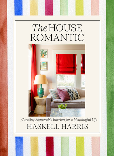 The House Romantic: Curating Memorable Interiors for a Meaningful Life book cover by Haskell Harris
