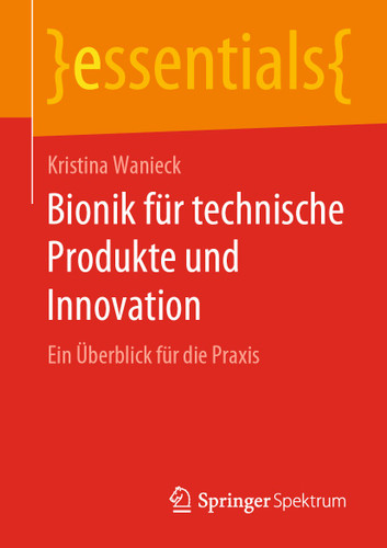 Bionik für technische Produkte und Innovation: Ein Überblick für die Praxis (essentials) book cover by Kristina Wanieck