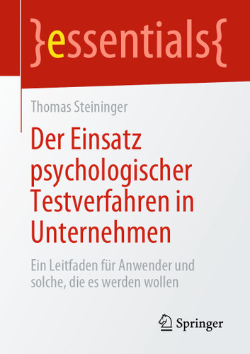 Der Einsatz psychologischer Testverfahren in Unternehmen: Ein Leitfaden für Anwender und solche, die es werden wollen (essentials) book cover by Thomas Steininger