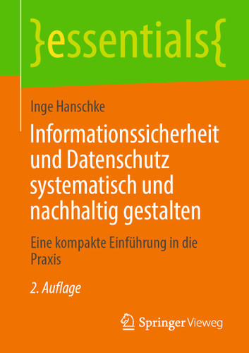 Informationssicherheit und Datenschutz systematisch und nachhaltig gestalten: Eine kompakte Einführung in die Praxis (essentials) book cover by Inge Hanschke