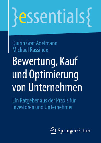 Bewertung, Kauf und Optimierung von Unternehmen: Ein Ratgeber aus der Praxis für Investoren und Unternehmer (essentials) book cover by Quirin Graf Adelmann, Michael Rassinger