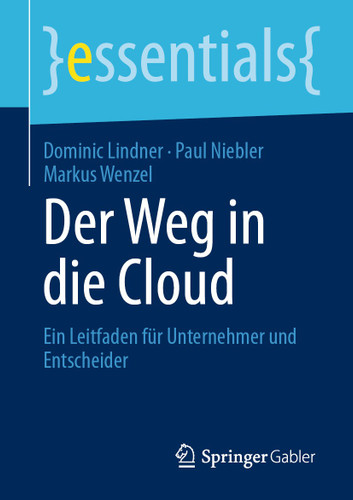 Der Weg in die Cloud: Ein Leitfaden für Unternehmer und Entscheider (essentials) book cover by Dominic Lindner, Paul Niebler, Markus Wenzel
