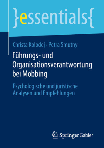 Führungs- und Organisationsverantwortung bei Mobbing: Psychologische und juristische Analysen und Empfehlungen (essentials) book cover by Christa Kolodej, Petra Smutny