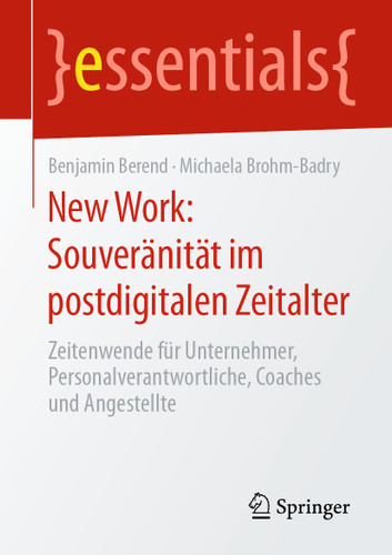 New Work: Souveränität im postdigitalen Zeitalter: Zeitenwende für Unternehmer, Personalverantwortliche, Coaches und Angestellte (essentials) book cover by Benjamin Berend, Michaela Brohm-Badry