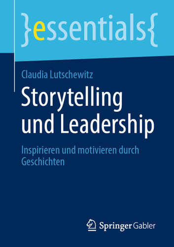 Storytelling und Leadership: Inspirieren und motivieren durch Geschichten (essentials) book cover by Claudia Lutschewitz