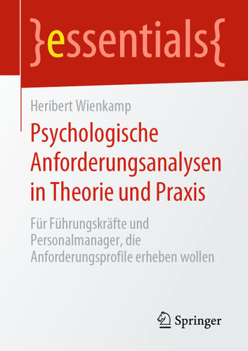 Psychologische Anforderungsanalysen in Theorie und Praxis: Für Führungskräfte und Personalmanager, die Anforderungsprofile erheben wollen (essentials) book cover by Heribert Wienkamp
