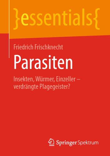 Parasiten: Insekten, Würmer, Einzeller – verdrängte Plagegeister? (essentials) book cover by Friedrich Frischknecht