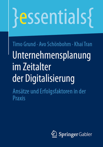 Unternehmensplanung im Zeitalter der Digitalisierung: Ansätze und Erfolgsfaktoren in der Praxis (essentials) book cover by Timo Grund, Avo Schönbohm, Khai Tran