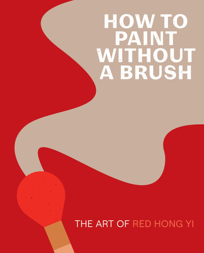 How to Paint Without a Brush: The Art of Red Hong Yi book cover by Red Hong Yi