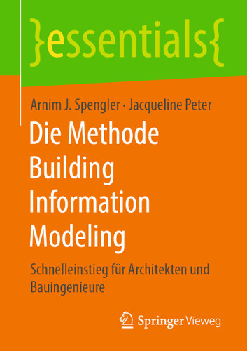 Die Methode Building Information Modeling: Schnelleinstieg für Architekten und Bauingenieure (essentials) book cover by Arnim J. Spengler, Jacqueline Peter