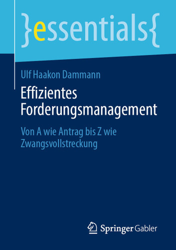 Effizientes Forderungsmanagement: Von A wie Antrag bis Z wie Zwangsvollstreckung (essentials) book cover by Ulf Haakon Dammann