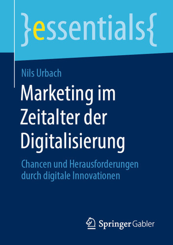 Marketing im Zeitalter der Digitalisierung: Chancen und Herausforderungen durch digitale Innovationen (essentials) book cover by Nils Urbach