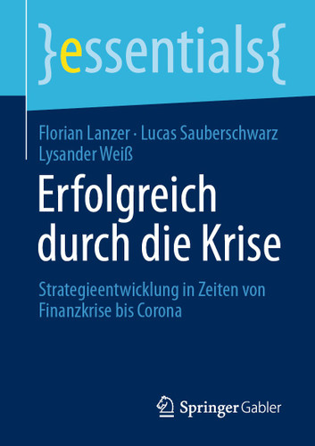 Erfolgreich durch die Krise: Strategieentwicklung in Zeiten von Finanzkrise bis Corona (essentials) book cover by Florian Lanzer, Lucas Sauberschwarz, Lysander Weiß