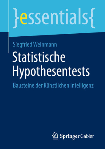 Statistische Hypothesentests: Bausteine der Künstlichen Intelligenz (essentials) book cover by Siegfried Weinmann