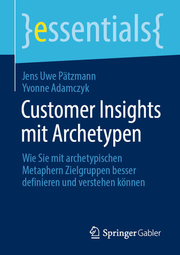 Customer Insights mit Archetypen: Wie Sie mit archetypischen Metaphern Zielgruppen besser definieren und verstehen können (essentials) book cover by Jens Uwe Pätzmann, Yvonne Adamczyk