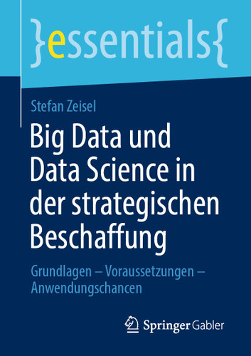 Big Data und Data Science in der strategischen Beschaffung: Grundlagen – Voraussetzungen – Anwendungschancen (essentials) book cover by Stefan Zeisel