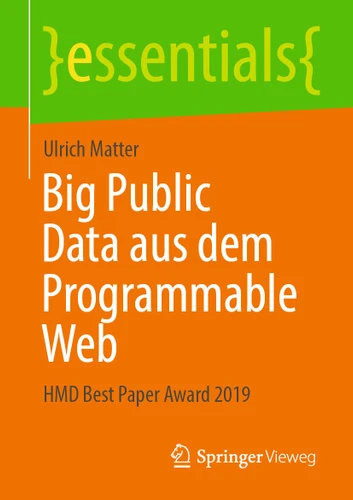 Big Public Data aus dem Programmable Web: HMD Best Paper Award 2019 (essentials) book cover by Ulrich Matter