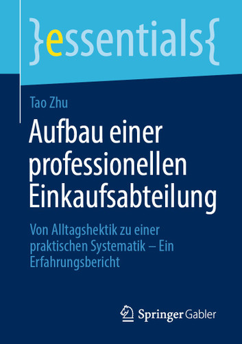Aufbau einer professionellen Einkaufsabteilung: Von Alltagshektik zu einer praktischen Systematik – Ein Erfahrungsbericht (essentials) book cover by Tao Zhu