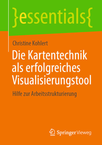 Die Kartentechnik als erfolgreiches Visualisierungstool: Hilfe zur Arbeitsstrukturierung (essentials) book cover by Christine Kohlert