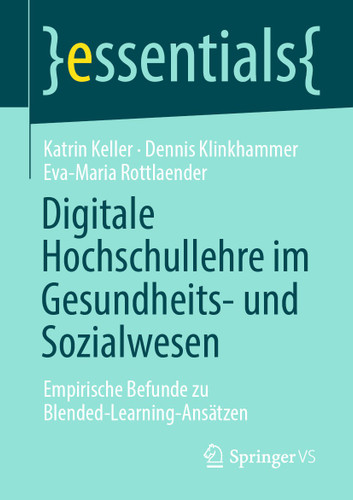 Digitale Hochschullehre im Gesundheits- und Sozialwesen: Empirische Befunde zu Blended-Learning-Ansätzen (essentials) book cover by Katrin Keller, Dennis Klinkhammer, Eva-Maria Rottlaender