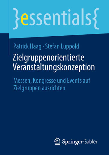Zielgruppenorientierte Veranstaltungskonzeption: Messen, Kongresse und Events auf Zielgruppen ausrichten (essentials) book cover by Patrick Haag, Stefan Luppold