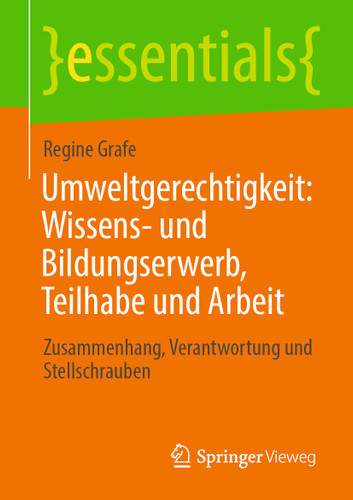 Umweltgerechtigkeit: Wissens- und Bildungserwerb, Teilhabe und Arbeit: Zusammenhang, Verantwortung und Stellschrauben (essentials) book cover by Regine Grafe