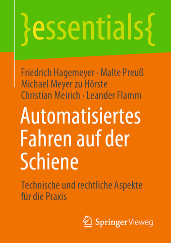 Automatisiertes Fahren auf der Schiene: Technische und rechtliche Aspekte für die Praxis (essentials) book cover by Friedrich Hagemeyer, Malte Preuß, Michael Meyer zu Hörste, Christian Meirich, Leander Flamm